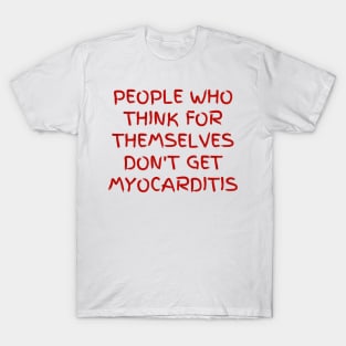 People who think for themselves don't get myocarditis T-Shirt